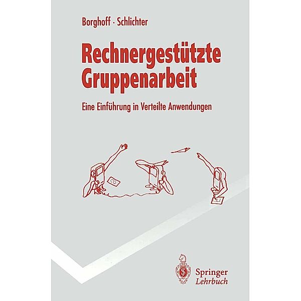 Rechnergestützte Gruppenarbeit / Springer-Lehrbuch, Uwe Borghoff, Johann Schlichter