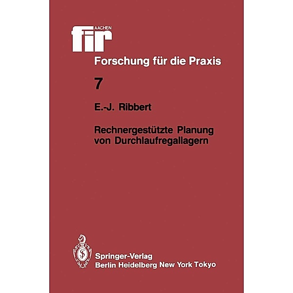 Rechnergestützte Planung von Durchlaufregallagern / fir+iaw Forschung für die Praxis Bd.7, Ernst-Jürgen Ribbert