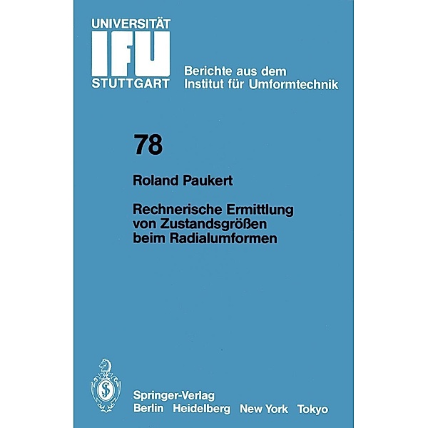 Rechnerische Ermittlung von Zustandsgrößen beim Radialumformen / IFU - Berichte aus dem Institut für Umformtechnik der Universität Stuttgart Bd.78, R. Paukert