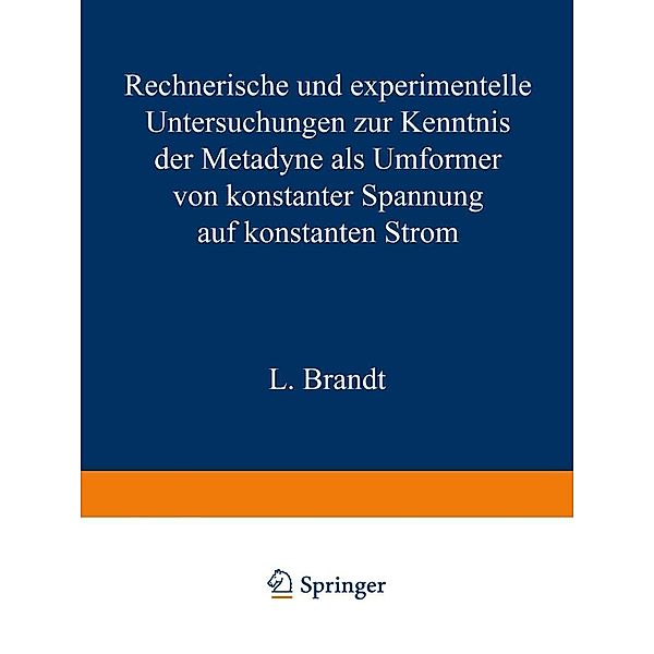 Rechnerische und experimentelle Untersuchungen zur Kenntnis der Metadyne als Umformer von konstanter Spannung auf konstanten Strom / Forschungsberichte des Wirtschafts- und Verkehrsministeriums Nordrhein-Westfalen Bd.23