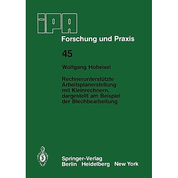 Rechnerunterstützte Arbeitsplanerstellung mit Kleinrechnern, dargestellt am Beispiel der Blechbearbeitung / IPA-IAO - Forschung und Praxis Bd.45, W. Hoheisel