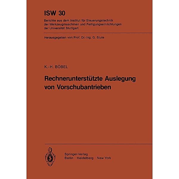 Rechnerunterstützte Auslegung von Vorschubantrieben / ISW Forschung und Praxis Bd.30, K. - H. Böbel