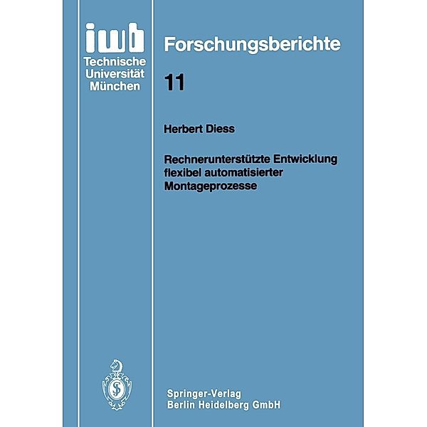 Rechnerunterstützte Entwicklung flexibel automatisierter Montageprozesse / iwb Forschungsberichte Bd.11, Herbert Diess