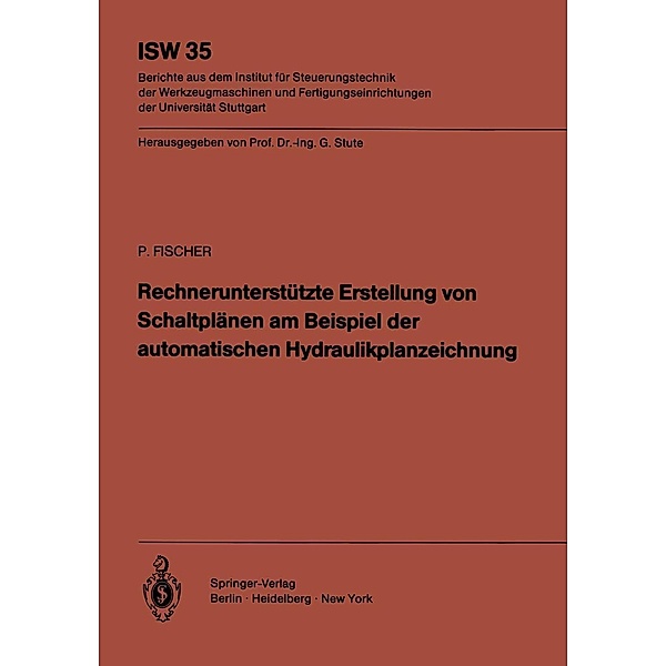 Rechnerunterstützte Erstellung von Schaltplänen am Beispiel der automatischen Hydraulikplanzeichnung / ISW Forschung und Praxis Bd.35, Peter Fischer