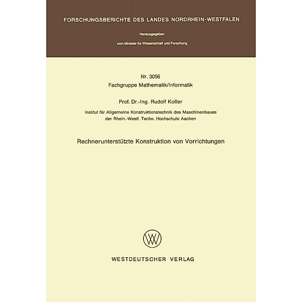 Rechnerunterstützte Konstruktion von Vorrichtungen / Forschungsberichte des Landes Nordrhein-Westfalen Bd.3056, Rudolf Koller