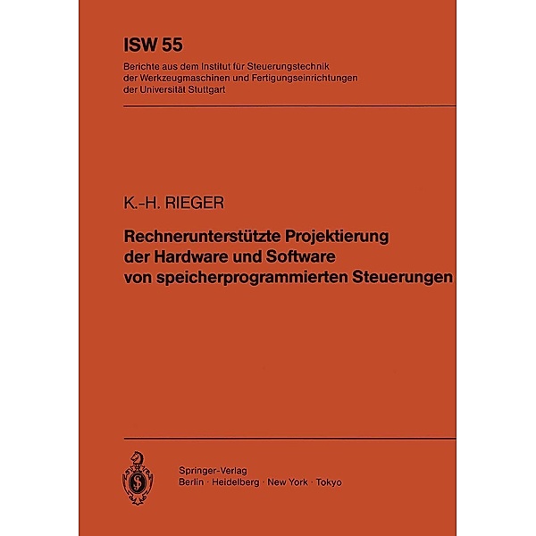 Rechnerunterstützte Projektierung der Hardware und Software von speicherprogrammierten Steuerungen / ISW Forschung und Praxis Bd.55, K. -H. Rieger