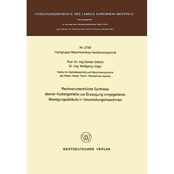 Rechnerunterstützte Synthese ebener Kurbelgetriebe zur Erzeugung vorgegebener Bewegungsabläufe in Verarbeitungsmaschinen / Forschungsberichte des Landes Nordrhein-Westfalen Bd.2750, Günter Dittrich