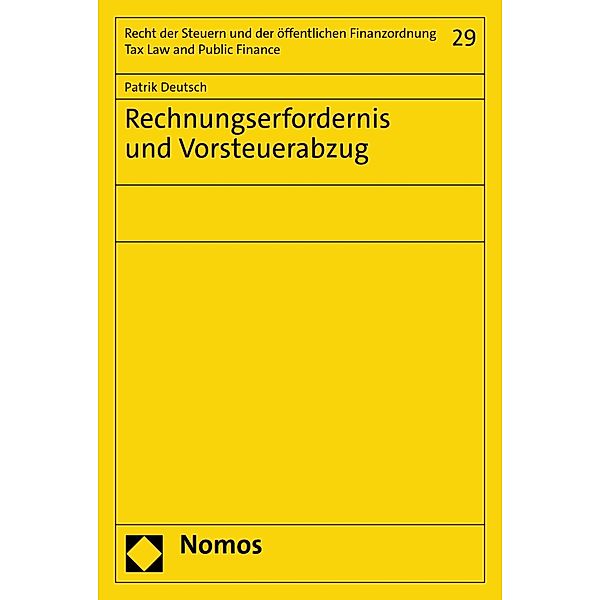 Rechnungserfordernis und Vorsteuerabzug / Schriften für das gesamte Recht der Steuern und der öffentlichen Finanzordnung - Studies on Tax Law and Public Finance Bd.29, Patrik Deutsch