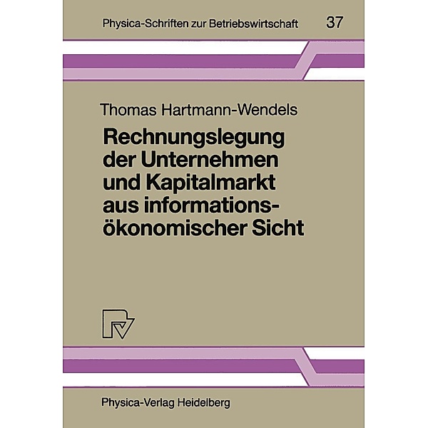 Rechnungslegung der Unternehmen und Kapitalmarkt aus informationsökonomischer Sicht / Physica-Schriften zur Betriebswirtschaft Bd.37, Thomas Hartmann-Wendels