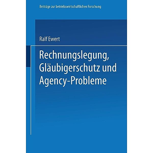 Rechnungslegung, Gläubigerschutz und Agency-Probleme / Beiträge zur betriebswirtschaftlichen Forschung Bd.61, Ralf Ewert