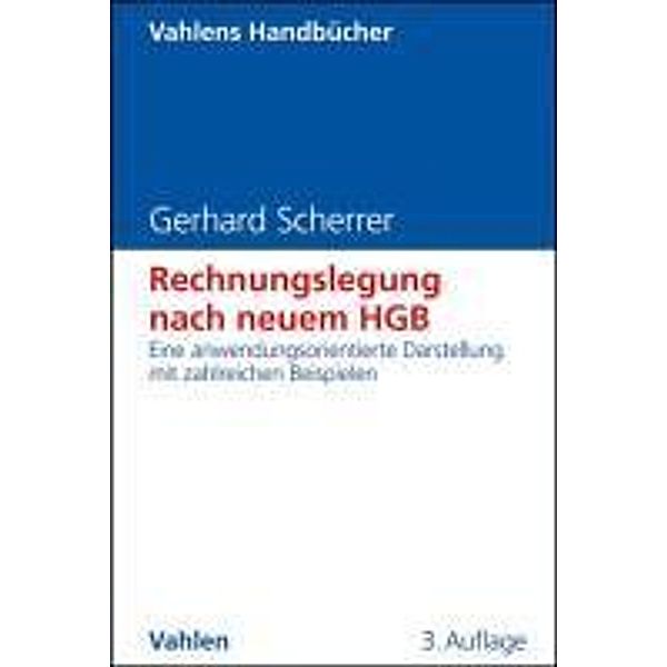 Rechnungslegung nach neuem HGB / Vahlens Handbücher der Wirtschafts- und Sozialwissenschaften, Gerhard Scherrer
