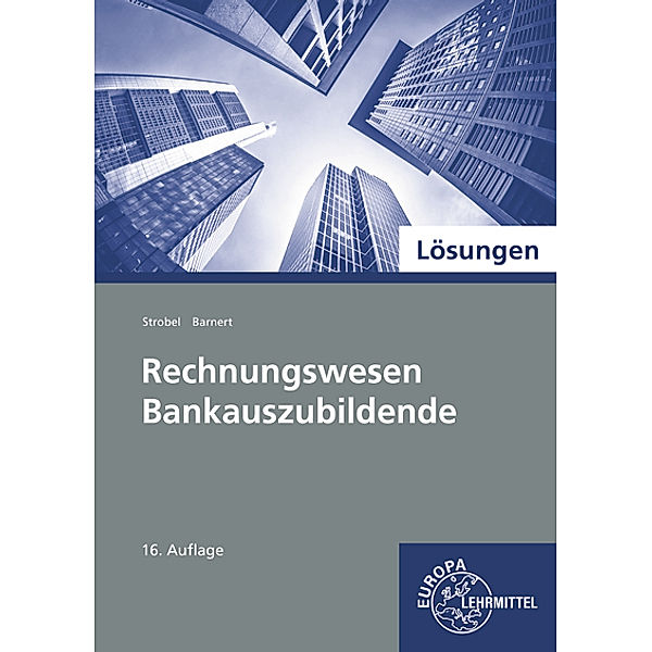 Rechnungswesen Bankauszubildende - Lösungen, Thomas Barnert, Dieter Strobel