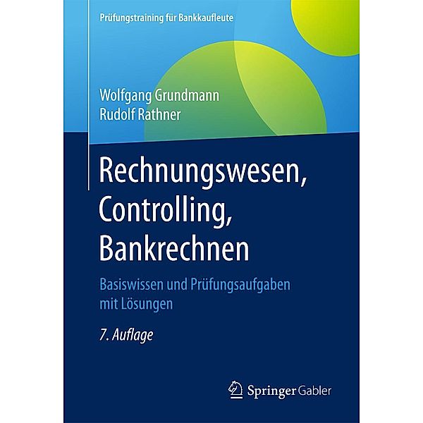 Rechnungswesen, Controlling, Bankrechnen / Prüfungstraining für Bankkaufleute, Wolfgang Grundmann, Rudolf Rathner