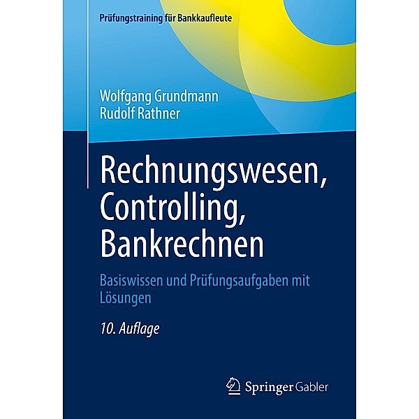 Rechnungswesen, Controlling, Bankrechnen / Prüfungstraining für Bankkaufleute, Wolfgang Grundmann, Rudolf Rathner