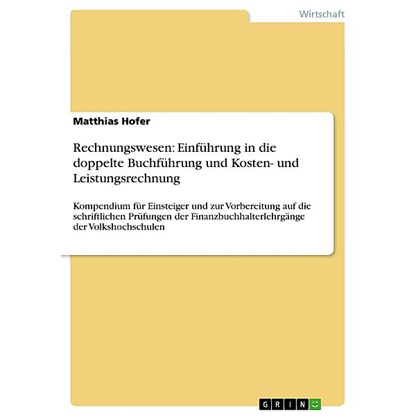 Rechnungswesen: Einführung in die doppelte Buchführung und Kosten- und Leistungsrechnung, Matthias Hofer