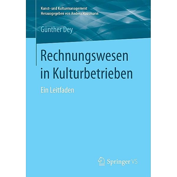 Rechnungswesen in Kulturbetrieben / Kunst- und Kulturmanagement, Günther Dey