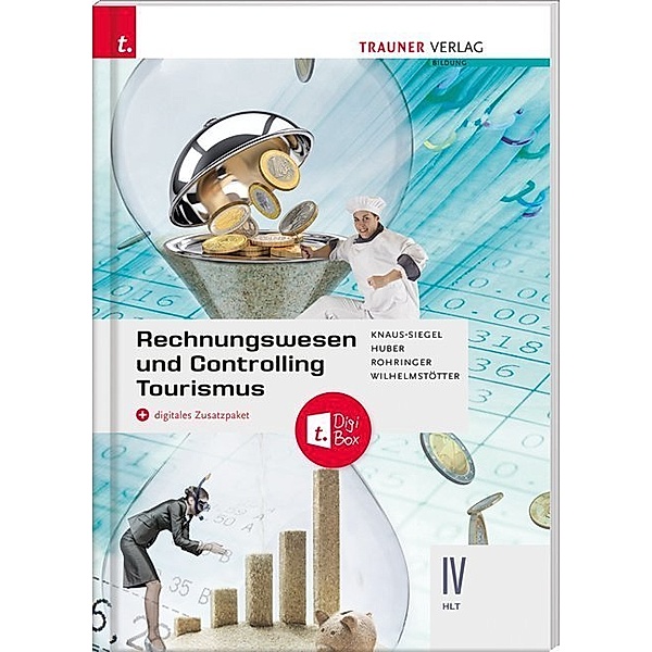 Rechnungswesen und Controlling Tourismus IV HLT + digitales Zusatzpaket, Birgit Knaus-Siegel, Gerhard Huber, Peter Rohringer, Michael Wilhelmstötter