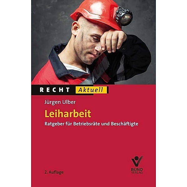 Recht aktuell / Leiharbeit, Jürgen Ulber