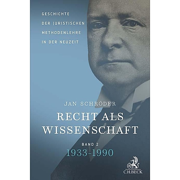 Recht als Wissenschaft Band 2: Geschichte der juristischen Methodenlehre in der Neuzeit (1933-1990), Jan Schröder