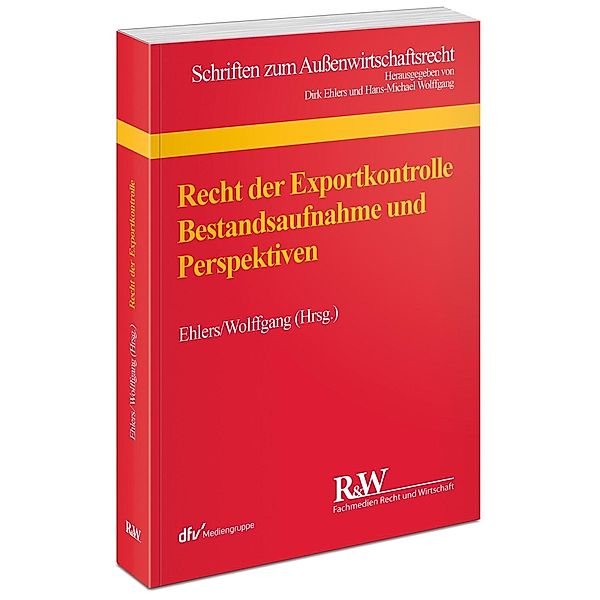Recht der Exportkontrolle - Bestandsaufnahme und Perspektiven, Dirk Ehlers, Hans-Michael Wolffgang