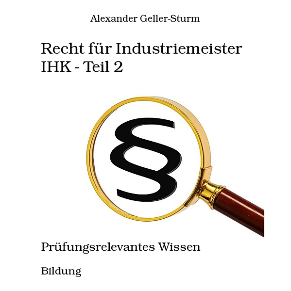 Recht für Industriemeister IHK - Teil 2, Alexander Geller-Sturm