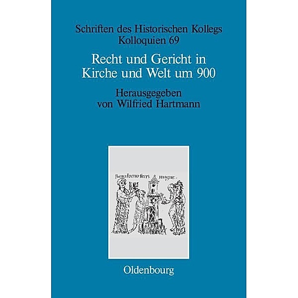 Recht und Gericht in Kirche und Welt um 900 / Schriften des Historischen Kollegs Bd.69