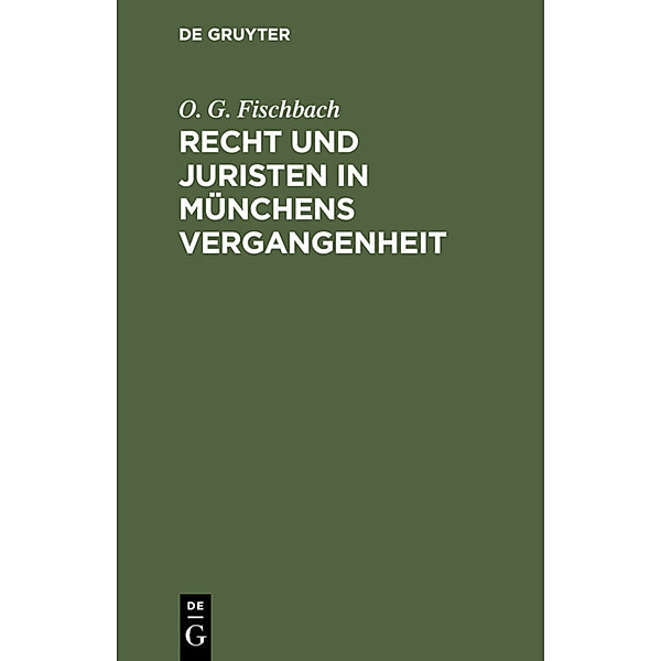 Recht und Juristen in Münchens Vergangenheit, O. G. Fischbach