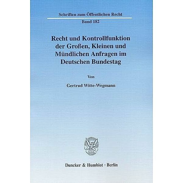 Recht und Kontrollfunktion der Großen, Kleinen und Mündlichen Anfragen im Deutschen Bundestag., Gertrud Witte-Wegmann