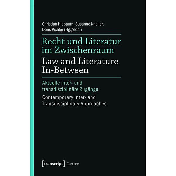 Recht und Literatur im Zwischenraum / Law and Literature In-Between / Lettre, Hg. |eds., Christian Hiebaum, Susanne Knaller, Doris Pichler