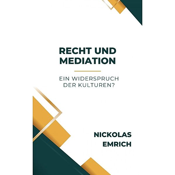 Recht und Mediation - ein Widerspruch der Kulturen?, Nickolas Emrich