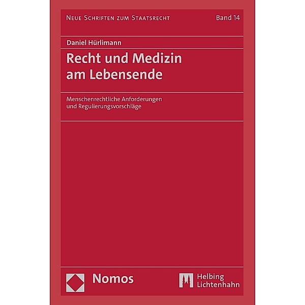 Recht und Medizin am Lebensende / Neue Schriften zum Staatsrecht Bd.14, Daniel Hürlimann