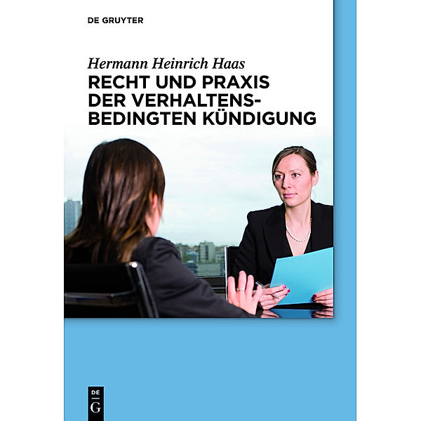 Recht und Praxis der verhaltensbedingten Kündigung, Hermann H. Haas