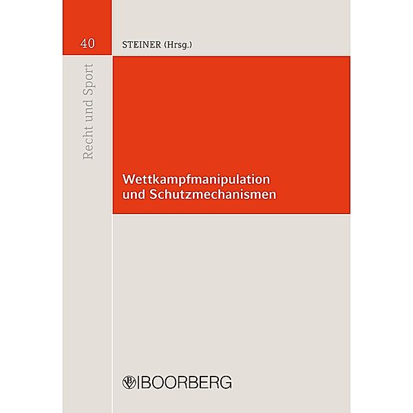 Recht und Sport: 40 Wettkampfmanipulation und Schutzmechanismen, Udo Steiner, Carsten Koerl, Hans-Wilhelm Forstner