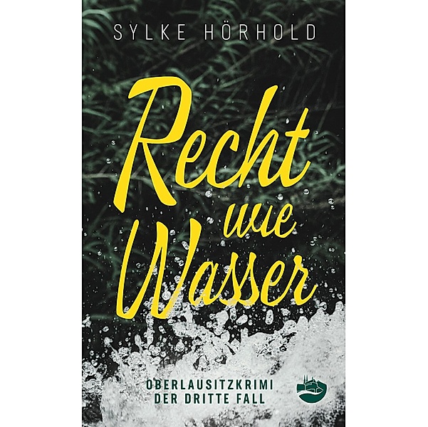 Recht wie Wasser / Oberlausitzkrimi Bd.3, Sylke Hörhold