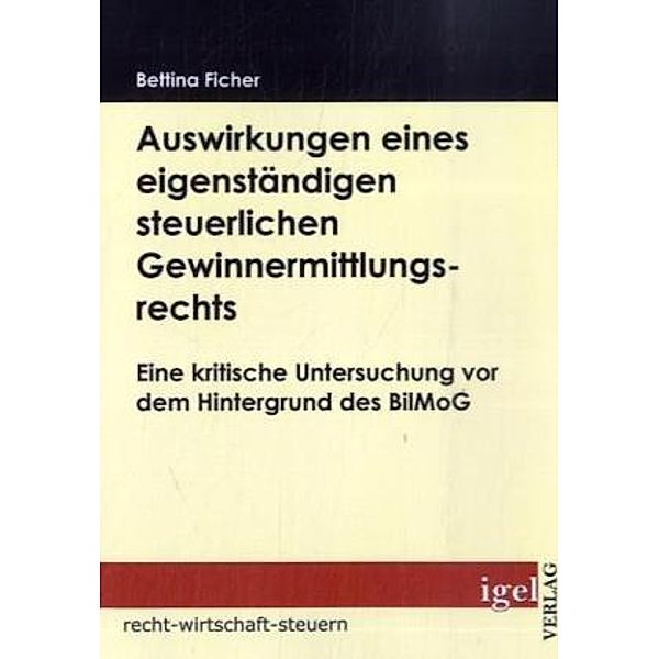 recht-wirtschaft-steuern / Auswirkungen eines eigenständigen steuerlichen Gewinnermittlungsrechts, Bettina Ficher