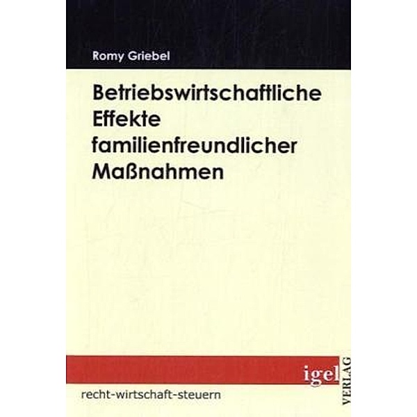 Recht, Wirtschaft, Steuern / Betriebswirtschaftliche Effekte familienfreundlicher Maßnahmen, Romy Griebel