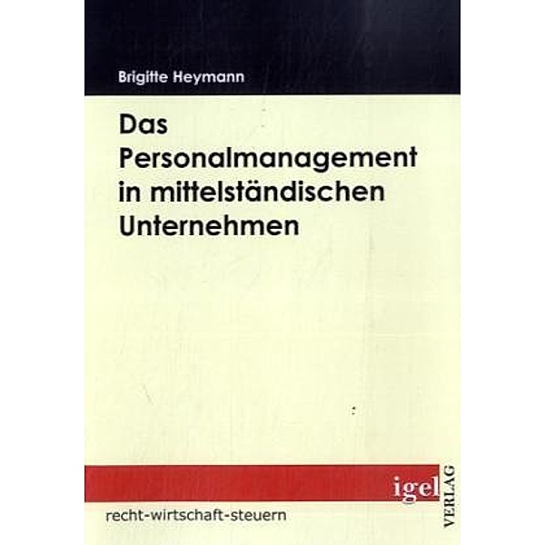 Recht, Wirtschaft, Steuern / Das Personalmanagement in mittelständischen Unternehmen, Brigitte Heymann