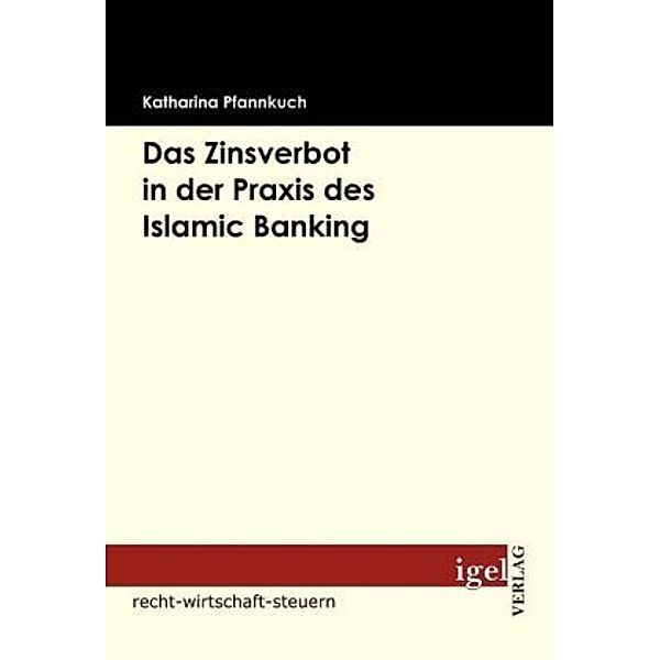 Recht, Wirtschaft, Steuern / Das Zinsverbot in der Praxis des Islamic Banking, Katharina Pfannkuch