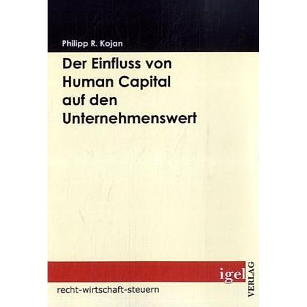 Recht, Wirtschaft, Steuern / Der Einfluss von Human Capital auf den Unternehmenswert, Philipp R. Kojan