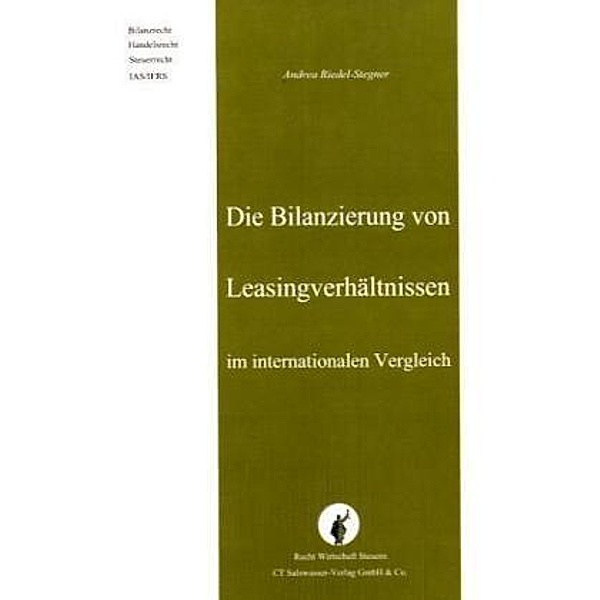 Recht, Wirtschaft, Steuern / Die Bilanzierung von Leasingverhältnissen im internationalen Vergleich, Andrea Riedel-Stegner