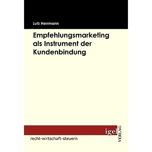 Recht, Wirtschaft, Steuern / Empfehlungsmarketing als Instrument der Kundenbindung, Lutz Herrmann
