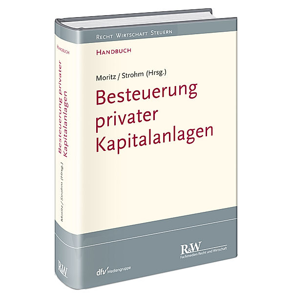 Recht Wirtschaft Steuern - Handbuch / Besteuerung privater Kapitalanlagen, Joachim Moritz, Joachim Strohm