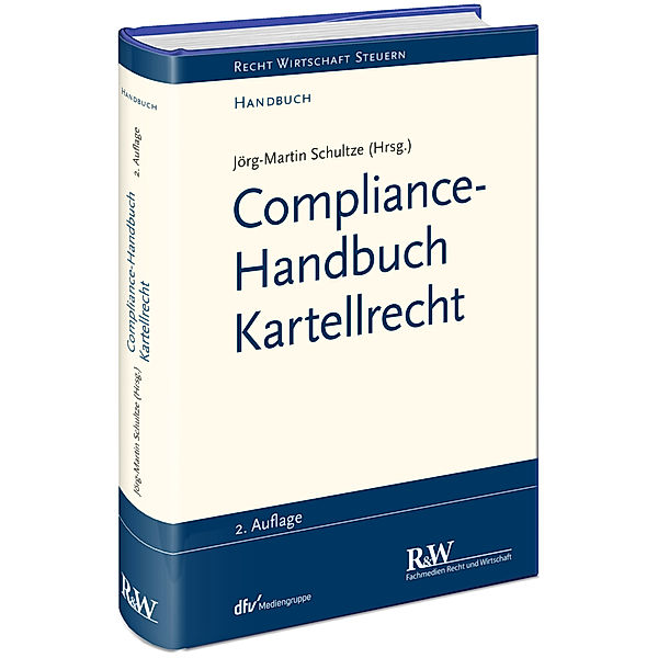 Recht Wirtschaft Steuern - Handbuch / Compliance-Handbuch Kartellrecht, Jörg-Martin Schultze