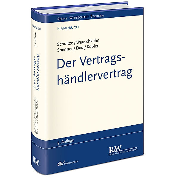 Recht Wirtschaft Steuern - Handbuch / Der Vertragshändlervertrag, Jörg-Martin Schultze, Ulf Wauschkuhn, Katharina Spenner, Carsten Dau, Johanna Kübler