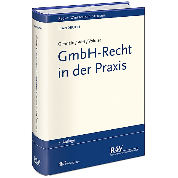 Recht Wirtschaft Steuern - Handbuch / GmbH-Recht in der Praxis, Markus Gehrlein, Carl-Heinz Witt, Michael Volmer