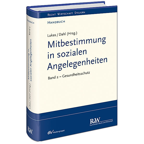 Recht Wirtschaft Steuern - Handbuch / Mitbestimmung in sozialen Angelegenheiten, Gesundheitsschutz, Roland Lukas, Holger Dahl