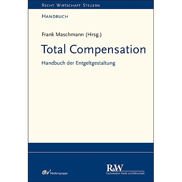 Recht Wirtschaft Steuern - Handbuch: Total Compensation, Frank Maschmann