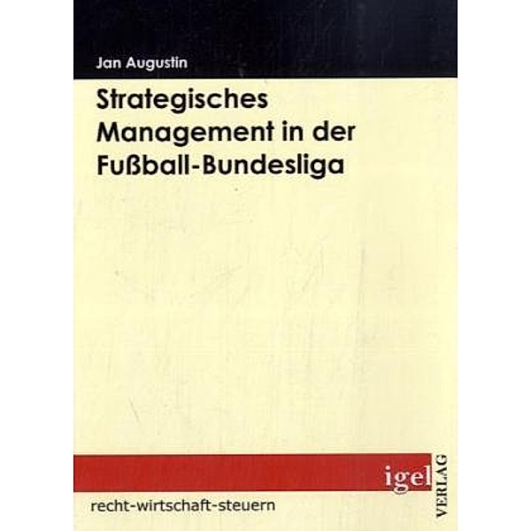 Recht, Wirtschaft, Steuern / Strategisches Management in der Fußball-Bundesliga, Jan Augustin