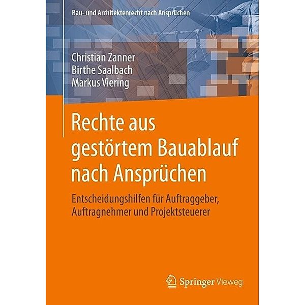 Rechte aus gestörtem Bauablauf nach Ansprüchen / Bau- und Architektenrecht nach Ansprüchen, Christian Zanner, Birthe Saalbach, Markus Viering