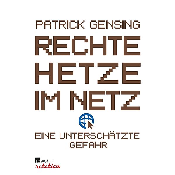 Rechte Hetze im Netz - eine unterschätzte Gefahr / Rowohlt Rotation, Patrick Gensing